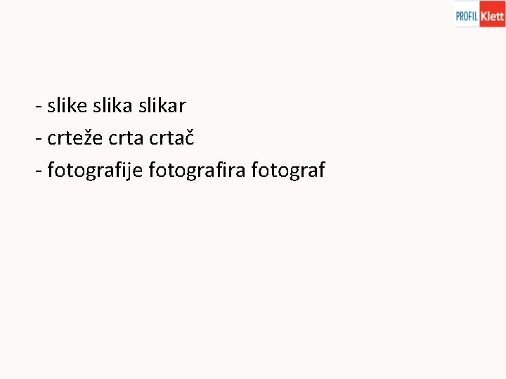 - slike slikar - crteže crtač - fotografije fotografira fotograf 
