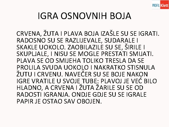 IGRA OSNOVNIH BOJA CRVENA, ŽUTA I PLAVA BOJA IZAŠLE SU SE IGRATI. RADOSNO SU