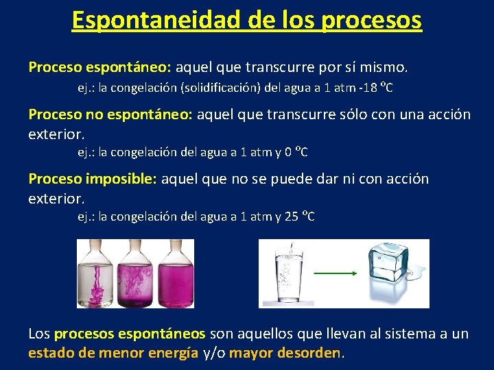 Espontaneidad de los procesos Proceso espontáneo: aquel que transcurre por sí mismo. ej. :