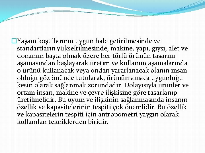 �Yaşam koşullarının uygun hale getirilmesinde ve standartların yükseltilmesinde, makine, yapı, giysi, alet ve donanım