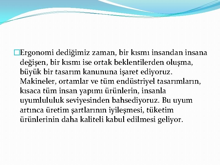 �Ergonomi dediğimiz zaman, bir kısmı insandan insana değişen, bir kısmı ise ortak beklentilerden oluşma,