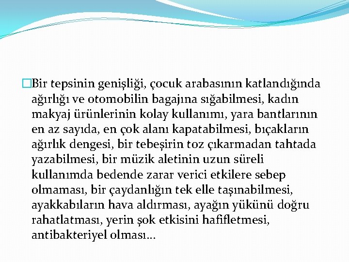 �Bir tepsinin genişliği, çocuk arabasının katlandığında ağırlığı ve otomobilin bagajına sığabilmesi, kadın makyaj ürünlerinin