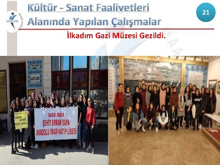 Kültür - Sanat Faaliyetleri Alanında Yapılan Çalışmalar İlkadım Gazi Müzesi Gezildi. 21 