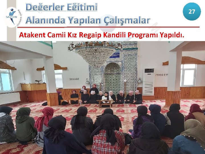 Değerler Eğitimi Alanında Yapılan Çalışmalar Atakent Camii Kız Regaip Kandili Programı Yapıldı. 27 