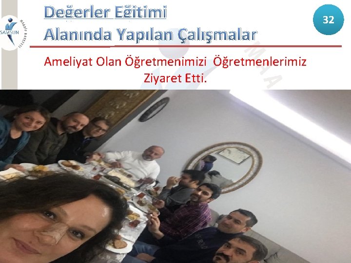 Değerler Eğitimi Alanında Yapılan Çalışmalar Ameliyat Olan Öğretmenimizi Öğretmenlerimiz Ziyaret Etti. 32 