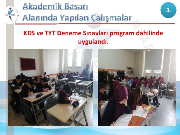 Akademik Başarı Alanında Yapılan Çalışmalar KDS ve TYT Deneme Sınavları program dahilinde uygulandı. 3.