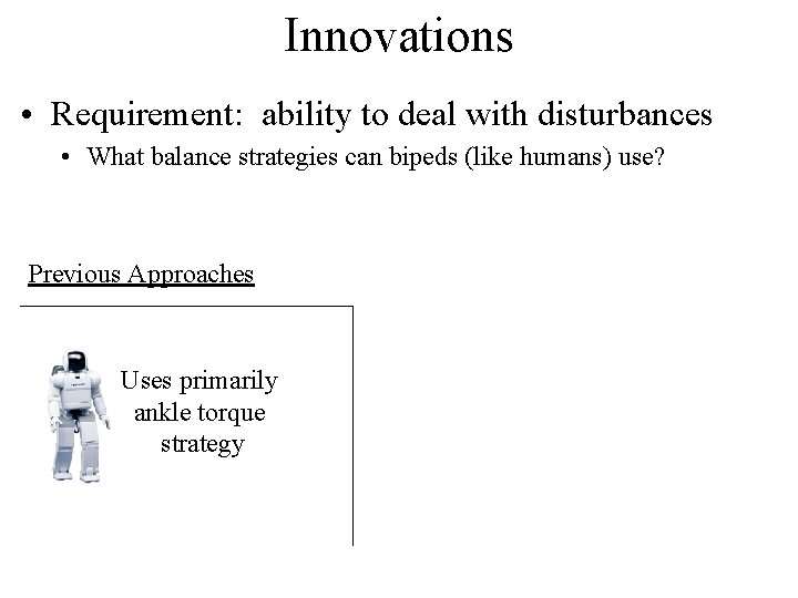 Innovations • Requirement: ability to deal with disturbances • What balance strategies can bipeds