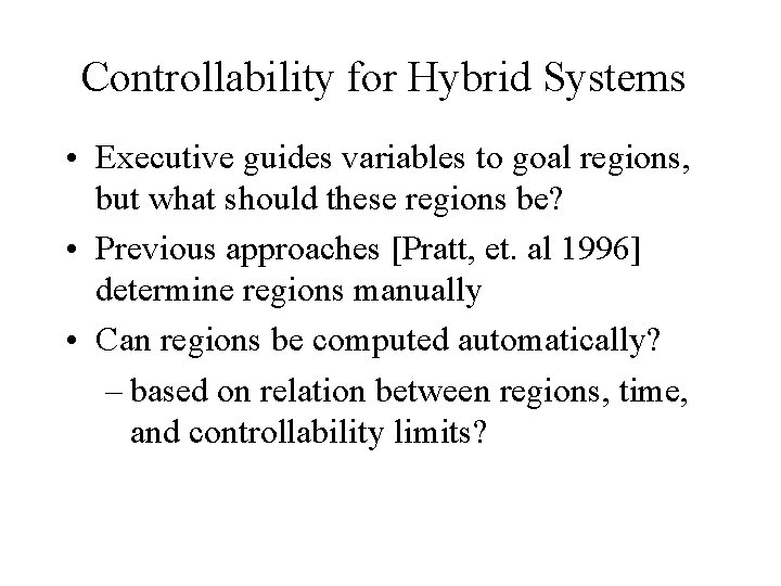 Controllability for Hybrid Systems • Executive guides variables to goal regions, but what should