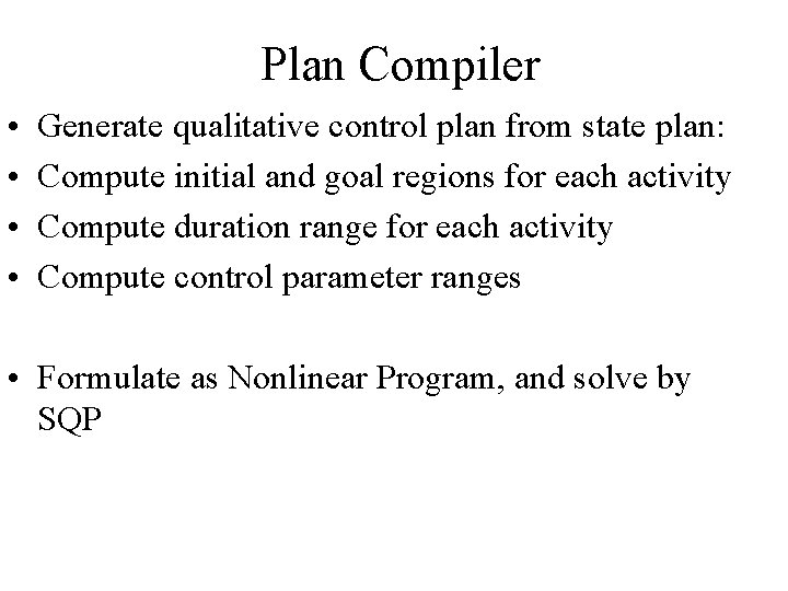 Plan Compiler • • Generate qualitative control plan from state plan: Compute initial and