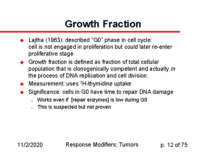 Growth Fraction u u Lajtha (1963): described “G 0” phase in cell cycle: cell