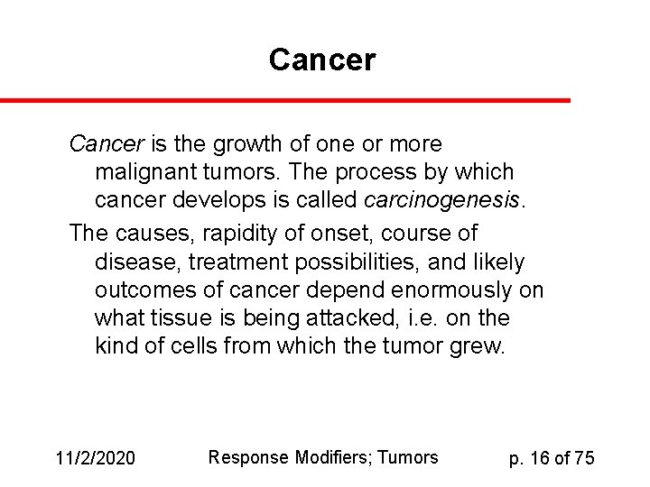 Cancer is the growth of one or more malignant tumors. The process by which