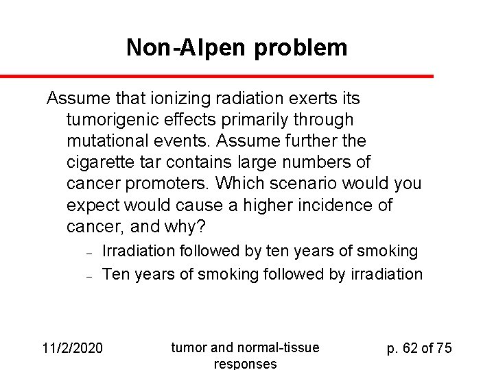 Non-Alpen problem Assume that ionizing radiation exerts its tumorigenic effects primarily through mutational events.