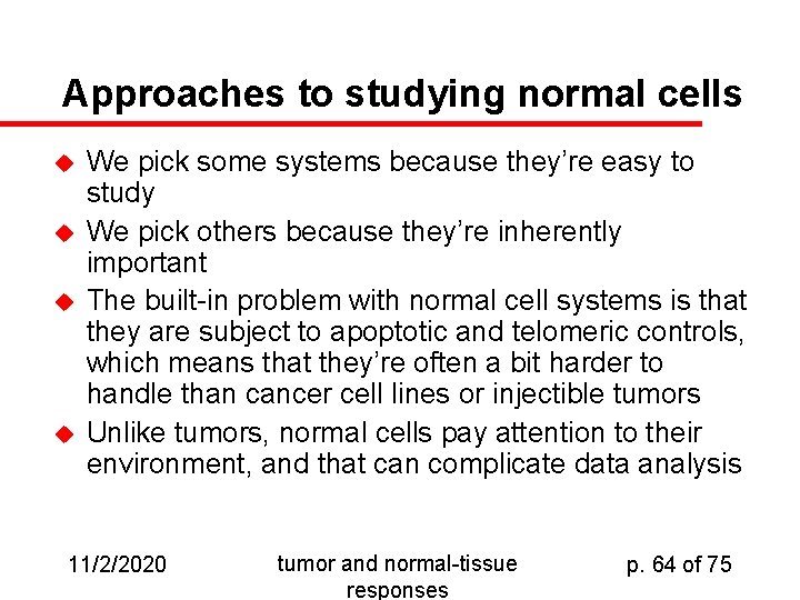 Approaches to studying normal cells u u We pick some systems because they’re easy
