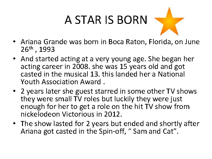 A STAR IS BORN • Ariana Grande was born in Boca Raton, Florida, on