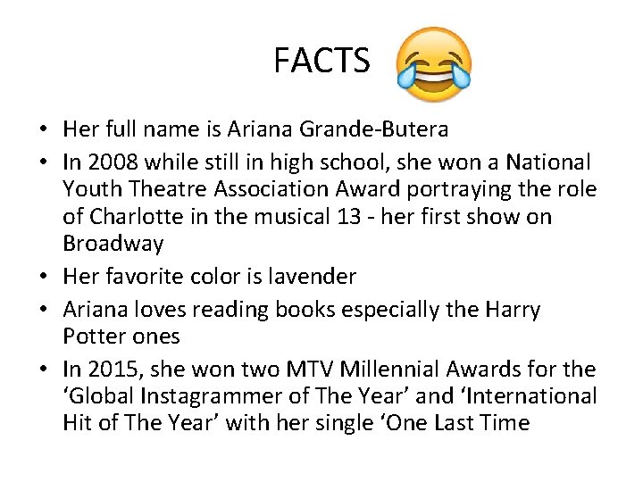 FACTS • Her full name is Ariana Grande-Butera • In 2008 while still in