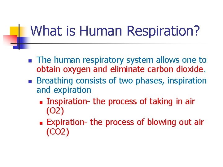 What is Human Respiration? n n The human respiratory system allows one to obtain