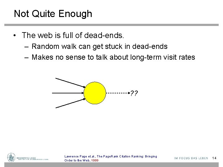 Not Quite Enough • The web is full of dead-ends. – Random walk can