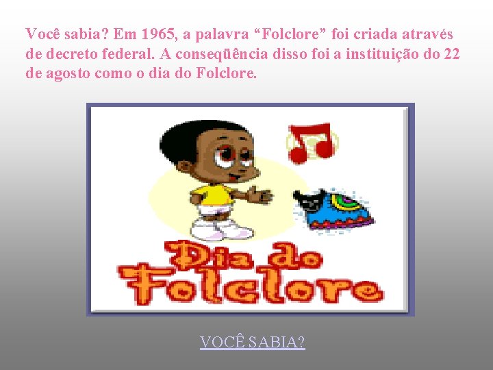 Você sabia? Em 1965, a palavra “Folclore” foi criada através de decreto federal. A