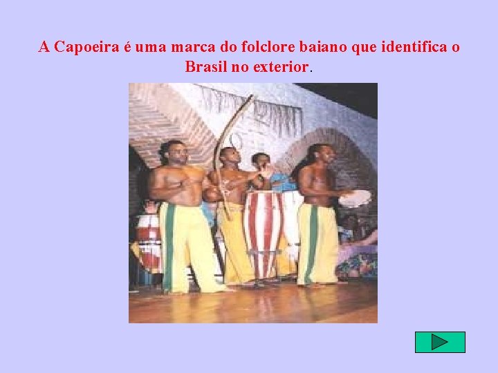 A Capoeira é uma marca do folclore baiano que identifica o Brasil no exterior.