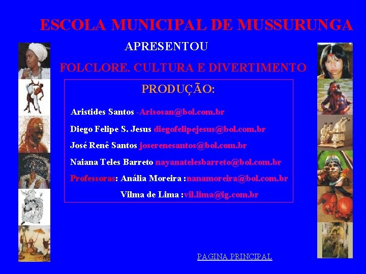 ESCOLA MUNICIPAL DE MUSSURUNGA APRESENTOU FOLCLORE. CULTURA E DIVERTIMENTO PRODUÇÃO: Aristides Santos -Arisosan@bol. com.