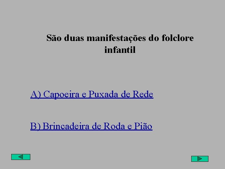 São duas manifestações do folclore infantil A) Capoeira e Puxada de Rede B) Brincadeira