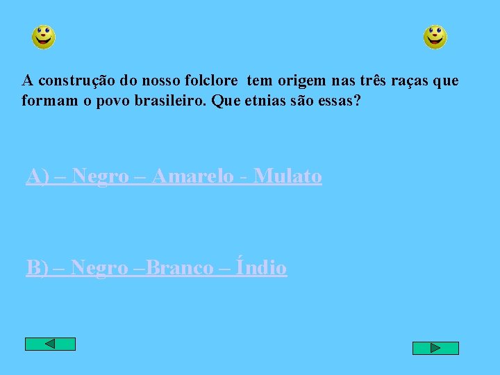 A construção do nosso folclore tem origem nas três raças que formam o povo