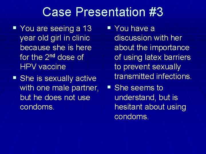 Case Presentation #3 § You are seeing a 13 § You have a year