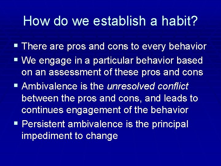 How do we establish a habit? § There are pros and cons to every