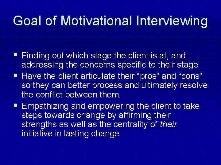 Goal of Motivational Interviewing § Finding out which stage the client is at, and