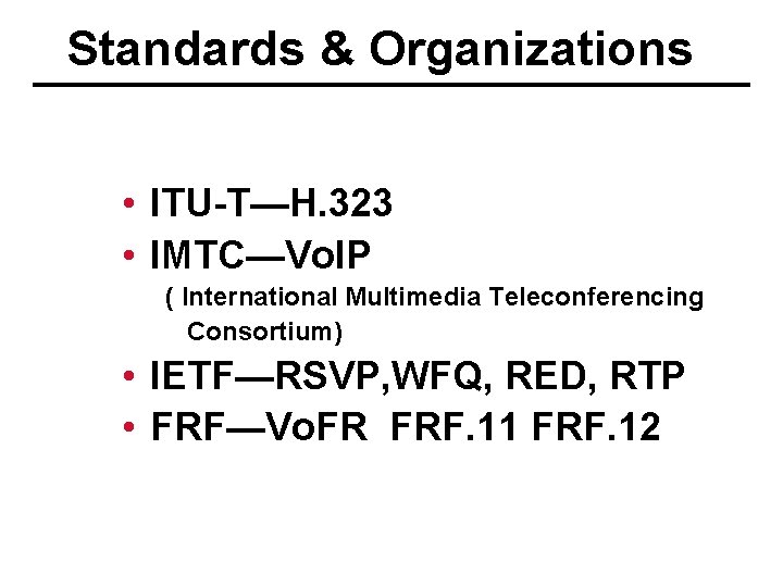 Standards & Organizations • ITU-T—H. 323 • IMTC—Vo. IP ( International Multimedia Teleconferencing Consortium)
