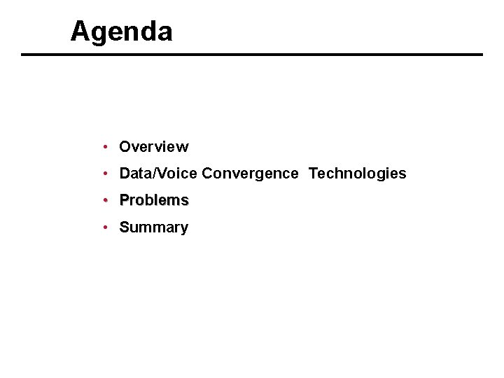 Agenda • Overview • Data/Voice Convergence Technologies • Problems • Summary 