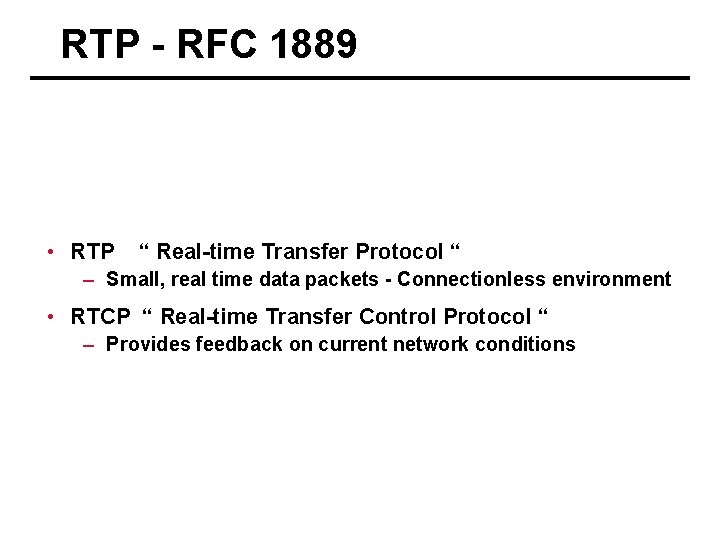 RTP - RFC 1889 • RTP “ Real-time Transfer Protocol “ – Small, real