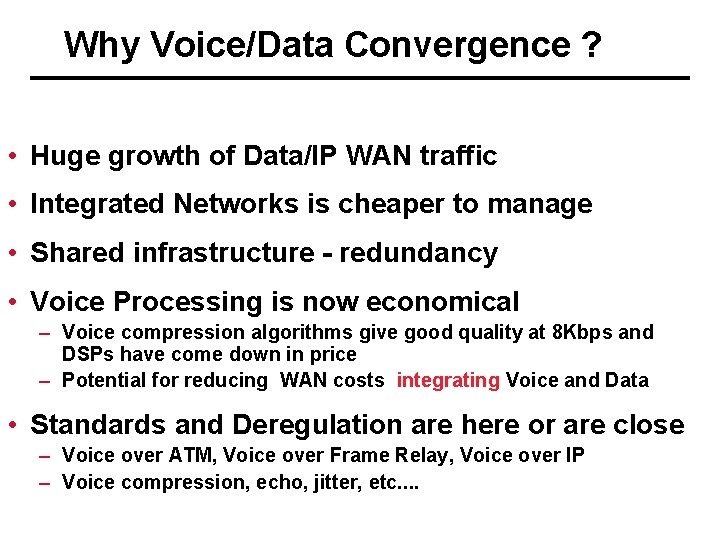 Why Voice/Data Convergence ? • Huge growth of Data/IP WAN traffic • Integrated Networks