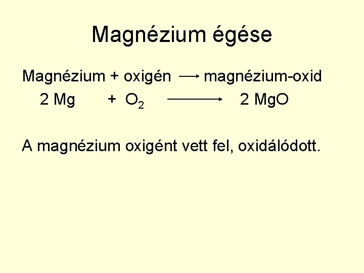 Magnézium égése Magnézium + oxigén 2 Mg + O 2 magnézium-oxid 2 Mg. O