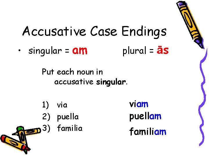 Accusative Case Endings • singular = am plural = ās Put each noun in