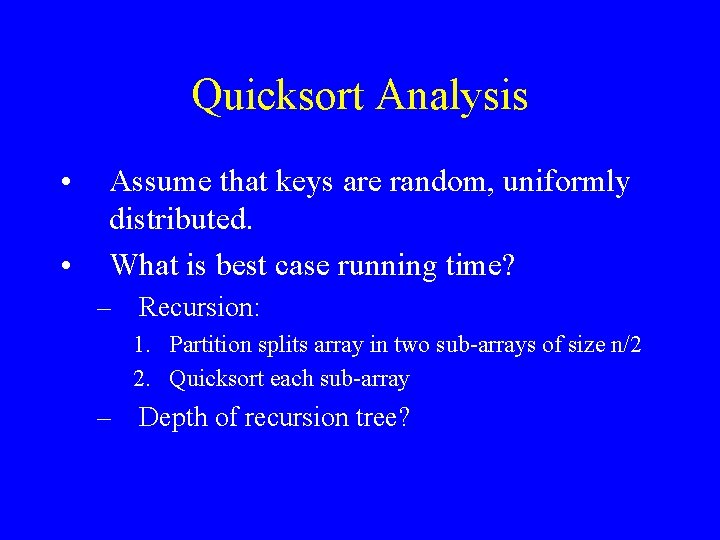 Quicksort Analysis • • Assume that keys are random, uniformly distributed. What is best