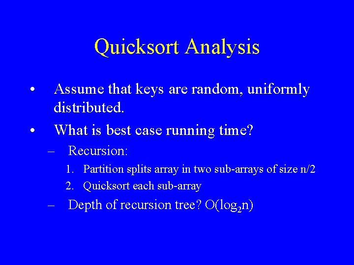 Quicksort Analysis • • Assume that keys are random, uniformly distributed. What is best