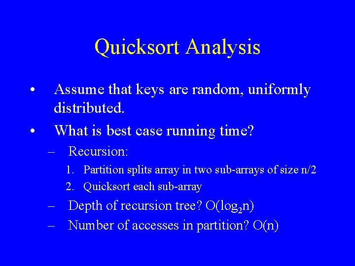 Quicksort Analysis • • Assume that keys are random, uniformly distributed. What is best