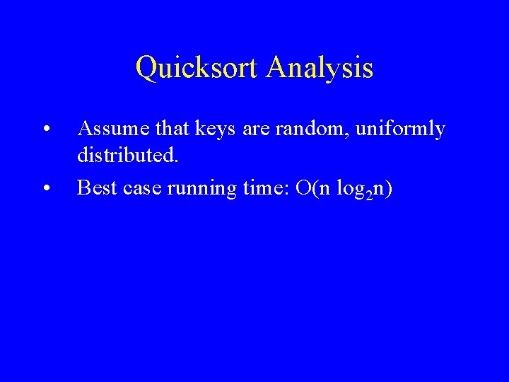 Quicksort Analysis • • Assume that keys are random, uniformly distributed. Best case running