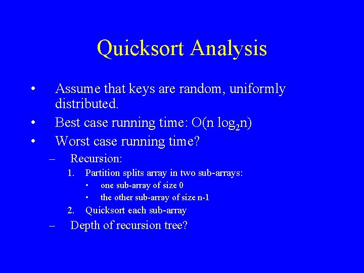 Quicksort Analysis • • • Assume that keys are random, uniformly distributed. Best case
