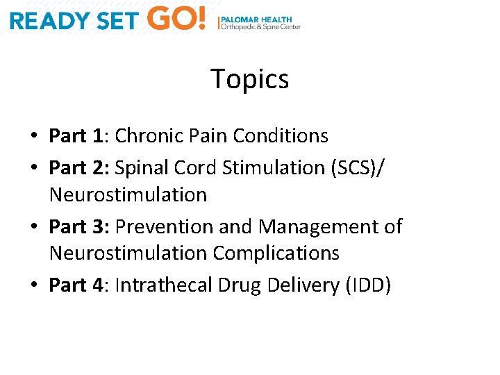 Topics • Part 1: Chronic Pain Conditions • Part 2: Spinal Cord Stimulation (SCS)/