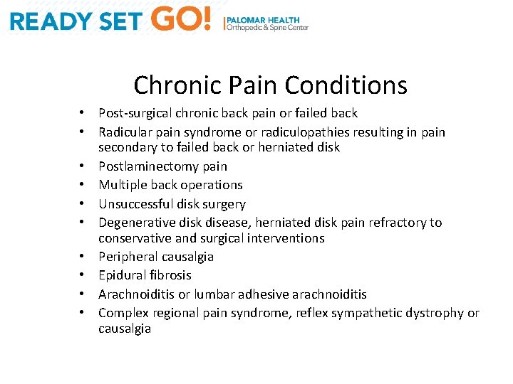 Chronic Pain Conditions • Post-surgical chronic back pain or failed back • Radicular pain