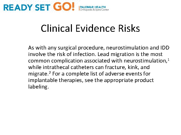 Clinical Evidence Risks As with any surgical procedure, neurostimulation and IDD involve the risk