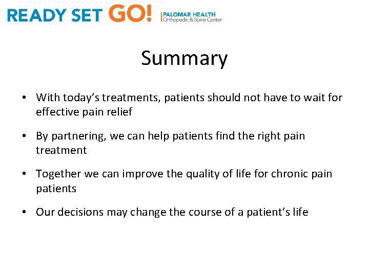 Summary • With today’s treatments, patients should not have to wait for effective pain