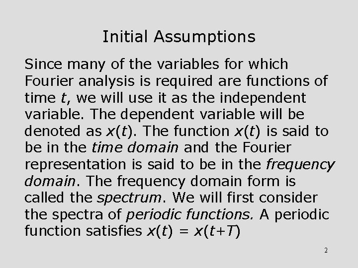 Initial Assumptions Since many of the variables for which Fourier analysis is required are