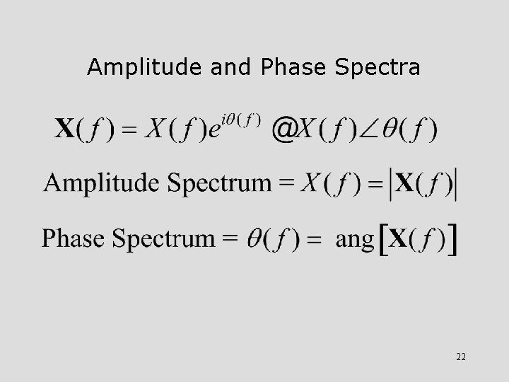 Amplitude and Phase Spectra 22 
