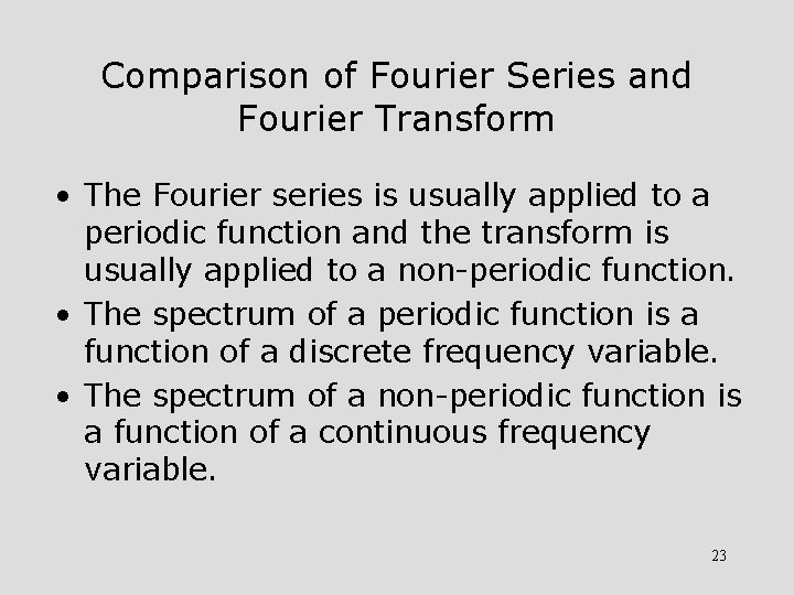 Comparison of Fourier Series and Fourier Transform • The Fourier series is usually applied