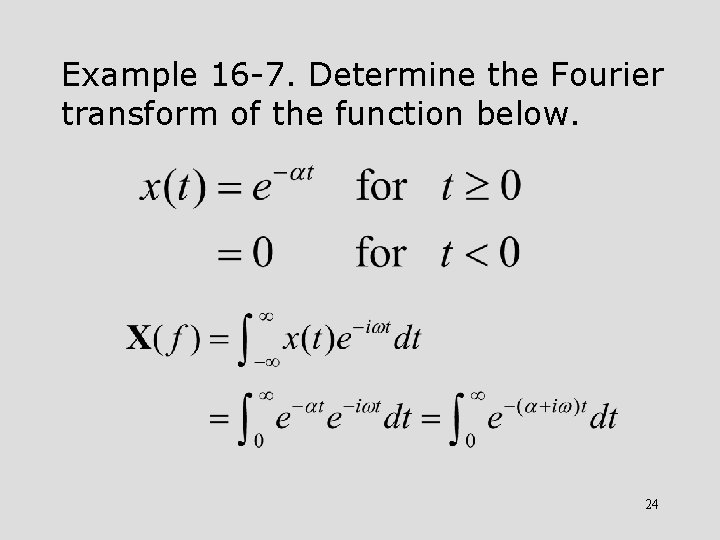 Example 16 -7. Determine the Fourier transform of the function below. 24 