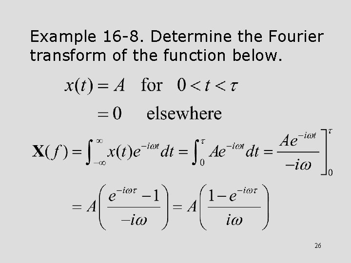Example 16 -8. Determine the Fourier transform of the function below. 26 