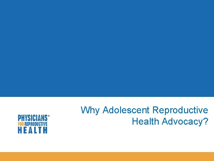  Why Adolescent Reproductive Health Advocacy? 